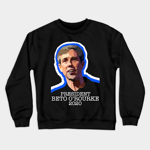 PRESIDENT BETO O'ROURKE 2020 (Ghost Version) Crewneck Sweatshirt by SignsOfResistance